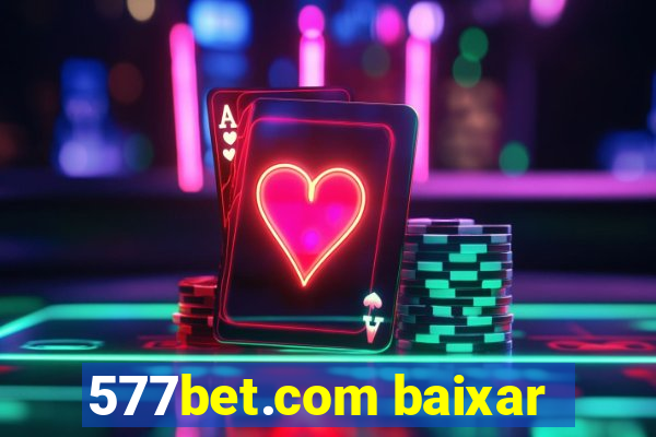 577bet.com baixar